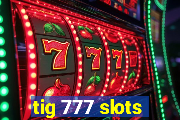 tig 777 slots